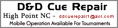 D&D Cue Repair, High Point, North Carolina mobile operation available for tournaments