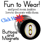 Buy Buttons and Magnets Fun to wear and pool room junkies love to decorate with them